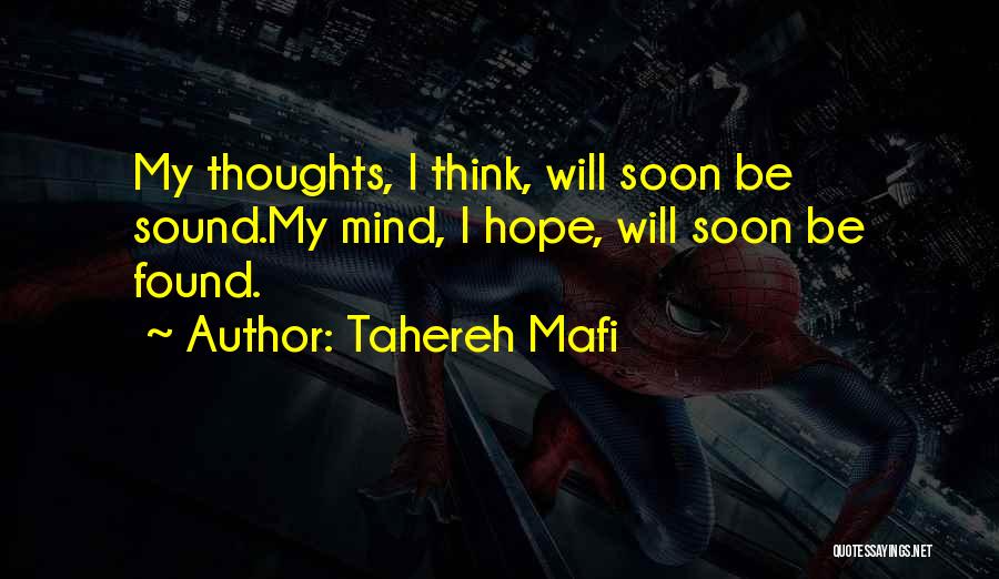 Tahereh Mafi Quotes: My Thoughts, I Think, Will Soon Be Sound.my Mind, I Hope, Will Soon Be Found.