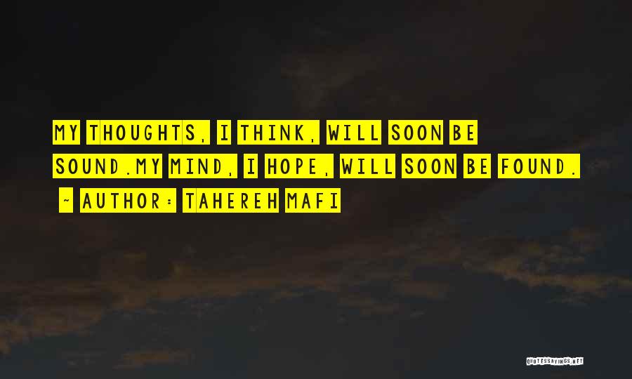 Tahereh Mafi Quotes: My Thoughts, I Think, Will Soon Be Sound.my Mind, I Hope, Will Soon Be Found.