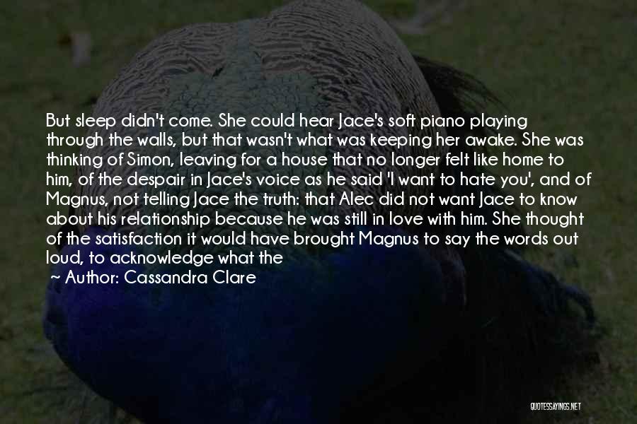 Cassandra Clare Quotes: But Sleep Didn't Come. She Could Hear Jace's Soft Piano Playing Through The Walls, But That Wasn't What Was Keeping