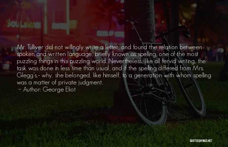 George Eliot Quotes: Mr. Tulliver Did Not Willingly Write A Letter, And Found The Relation Between Spoken And Written Language, Briefly Known As