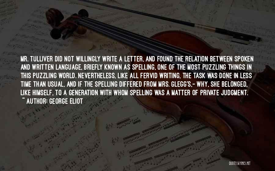 George Eliot Quotes: Mr. Tulliver Did Not Willingly Write A Letter, And Found The Relation Between Spoken And Written Language, Briefly Known As