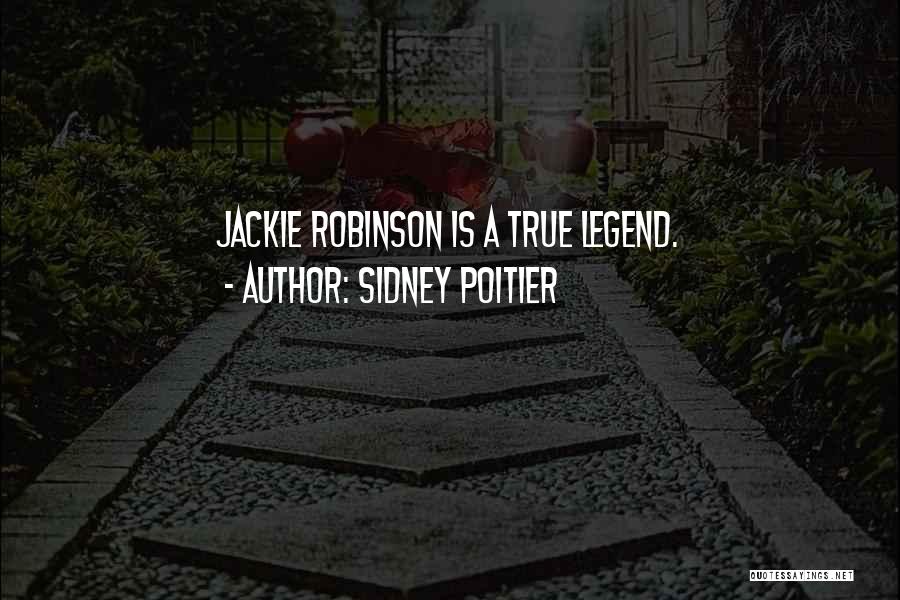 Sidney Poitier Quotes: Jackie Robinson Is A True Legend.