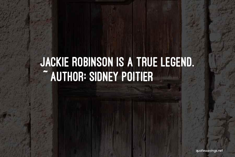 Sidney Poitier Quotes: Jackie Robinson Is A True Legend.