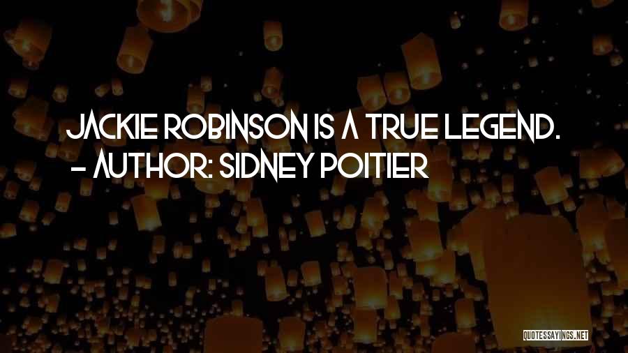 Sidney Poitier Quotes: Jackie Robinson Is A True Legend.