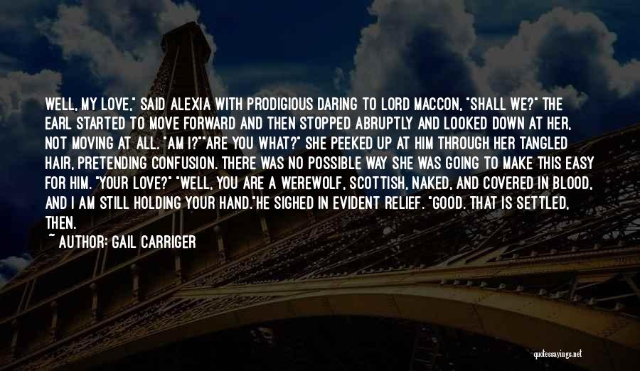 Gail Carriger Quotes: Well, My Love, Said Alexia With Prodigious Daring To Lord Maccon, Shall We? The Earl Started To Move Forward And