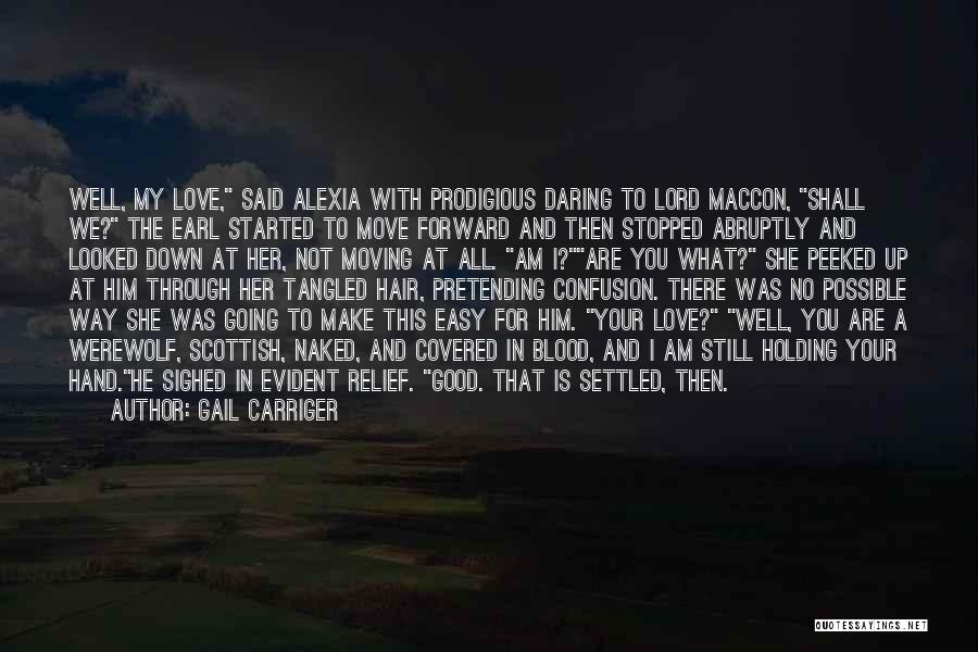 Gail Carriger Quotes: Well, My Love, Said Alexia With Prodigious Daring To Lord Maccon, Shall We? The Earl Started To Move Forward And