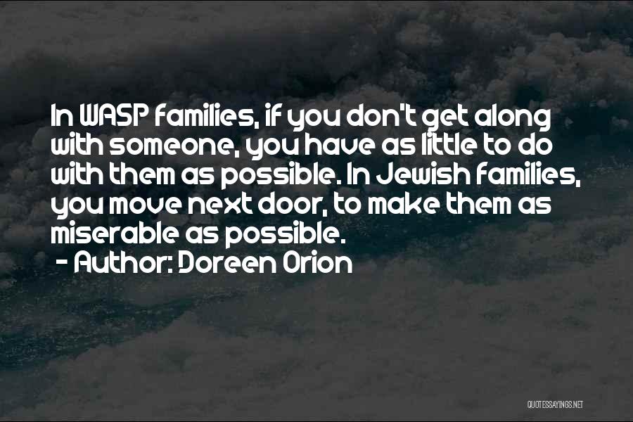 Doreen Orion Quotes: In Wasp Families, If You Don't Get Along With Someone, You Have As Little To Do With Them As Possible.