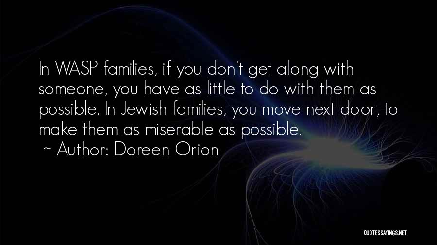 Doreen Orion Quotes: In Wasp Families, If You Don't Get Along With Someone, You Have As Little To Do With Them As Possible.