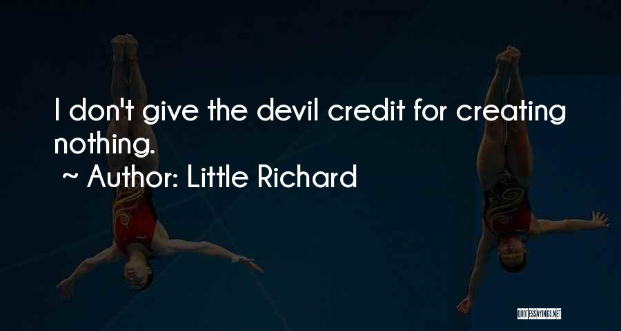 Little Richard Quotes: I Don't Give The Devil Credit For Creating Nothing.