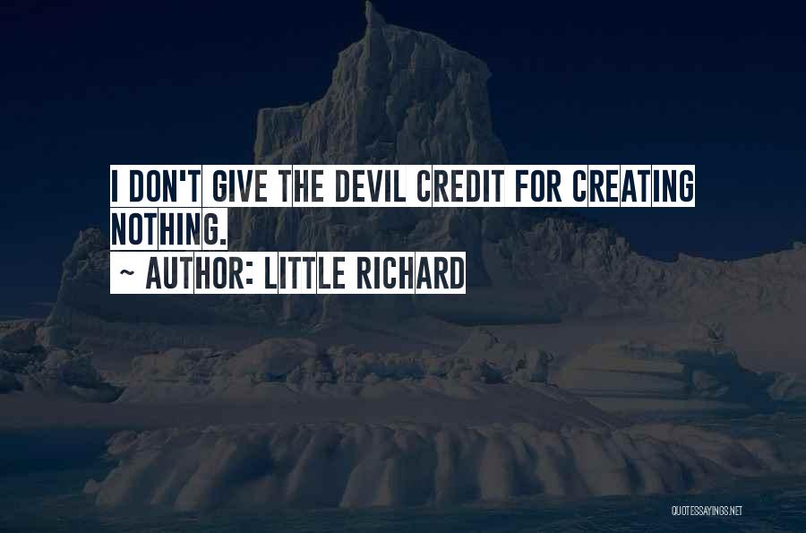 Little Richard Quotes: I Don't Give The Devil Credit For Creating Nothing.