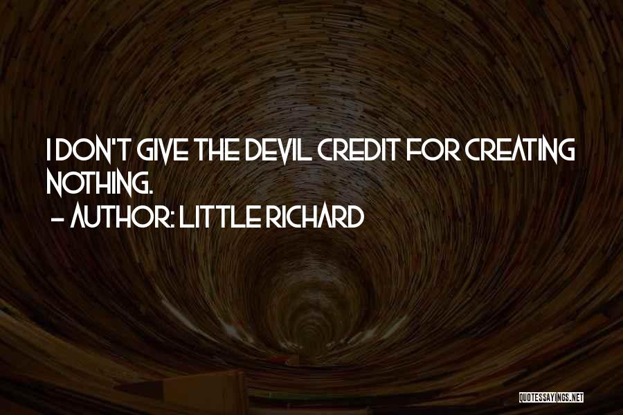 Little Richard Quotes: I Don't Give The Devil Credit For Creating Nothing.
