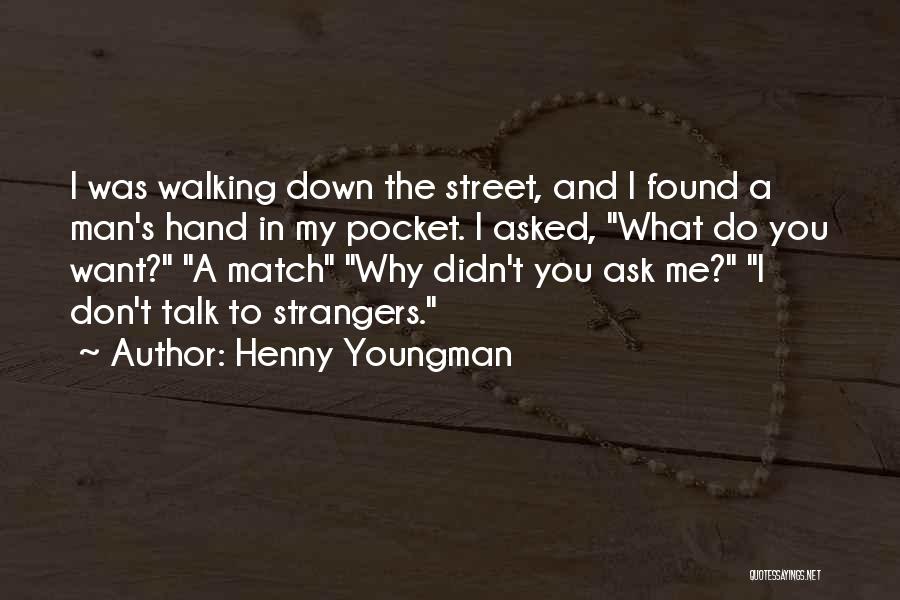 Henny Youngman Quotes: I Was Walking Down The Street, And I Found A Man's Hand In My Pocket. I Asked, What Do You