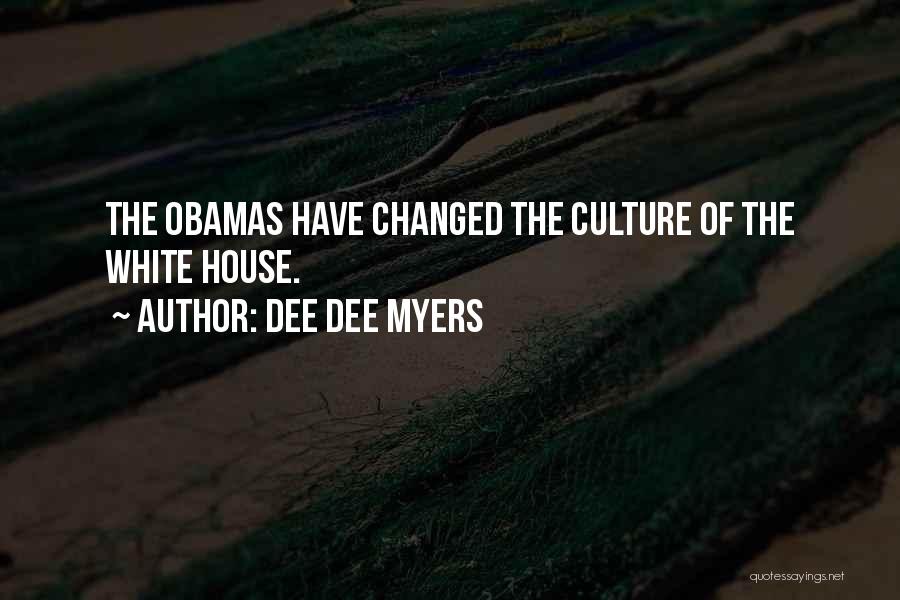 Dee Dee Myers Quotes: The Obamas Have Changed The Culture Of The White House.