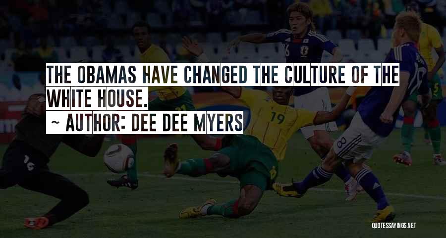 Dee Dee Myers Quotes: The Obamas Have Changed The Culture Of The White House.