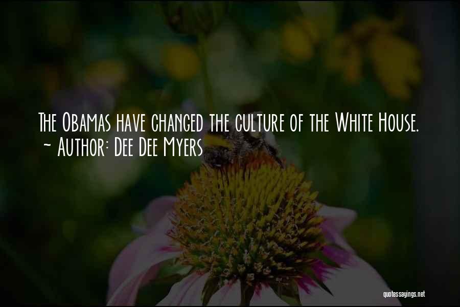 Dee Dee Myers Quotes: The Obamas Have Changed The Culture Of The White House.
