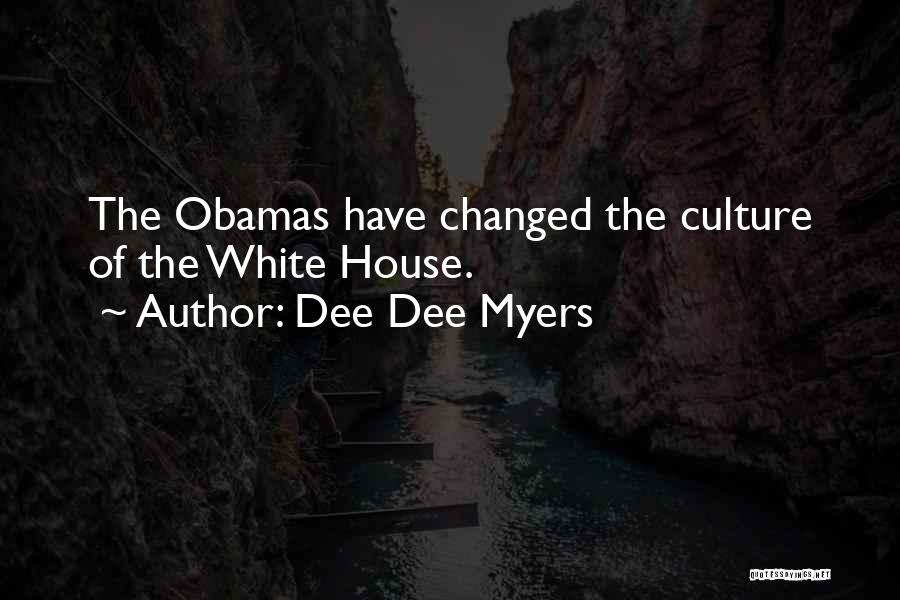 Dee Dee Myers Quotes: The Obamas Have Changed The Culture Of The White House.