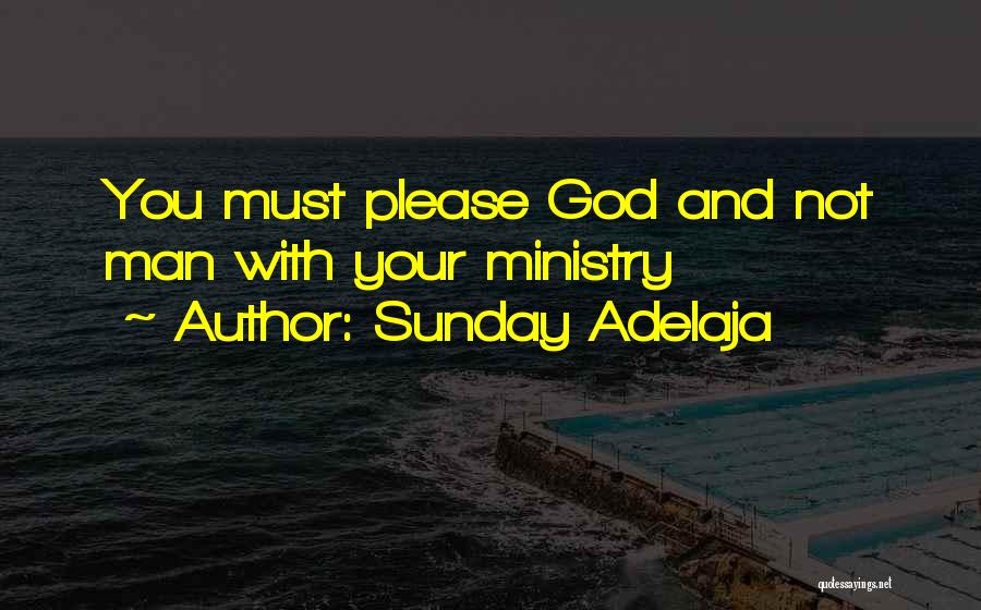 Sunday Adelaja Quotes: You Must Please God And Not Man With Your Ministry