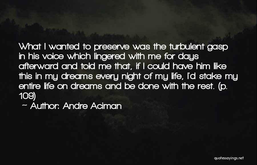 Andre Aciman Quotes: What I Wanted To Preserve Was The Turbulent Gasp In His Voice Which Lingered With Me For Days Afterward And