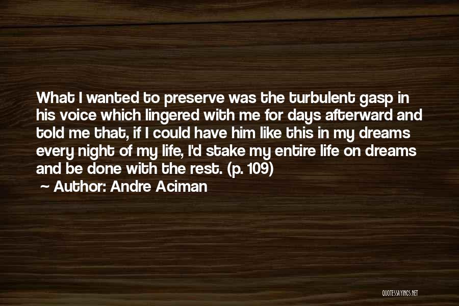 Andre Aciman Quotes: What I Wanted To Preserve Was The Turbulent Gasp In His Voice Which Lingered With Me For Days Afterward And