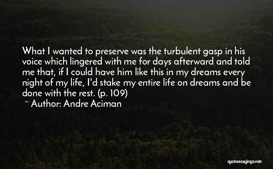 Andre Aciman Quotes: What I Wanted To Preserve Was The Turbulent Gasp In His Voice Which Lingered With Me For Days Afterward And