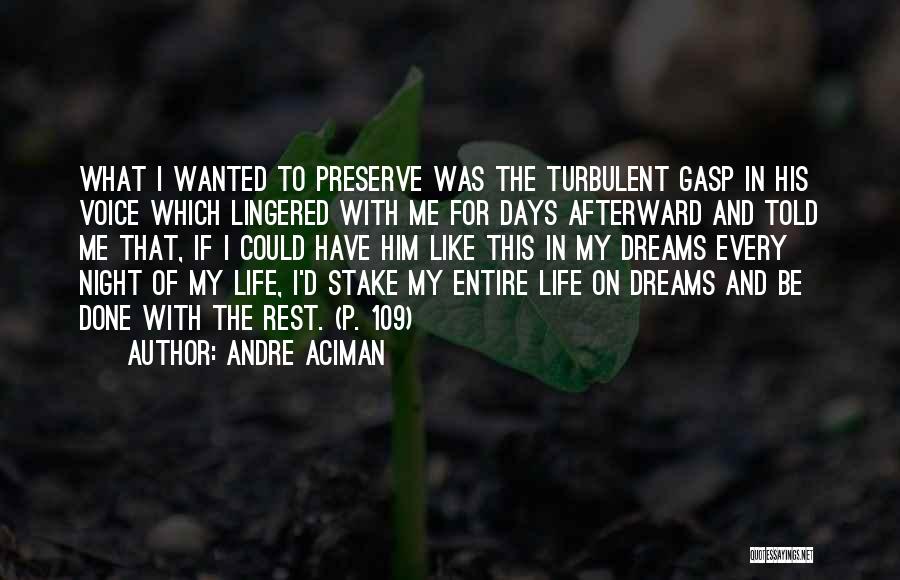 Andre Aciman Quotes: What I Wanted To Preserve Was The Turbulent Gasp In His Voice Which Lingered With Me For Days Afterward And