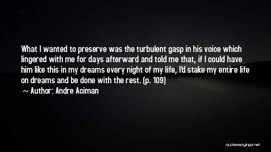 Andre Aciman Quotes: What I Wanted To Preserve Was The Turbulent Gasp In His Voice Which Lingered With Me For Days Afterward And