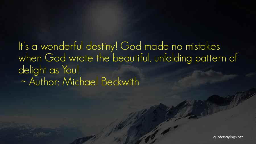 Michael Beckwith Quotes: It's A Wonderful Destiny! God Made No Mistakes When God Wrote The Beautiful, Unfolding Pattern Of Delight As You!