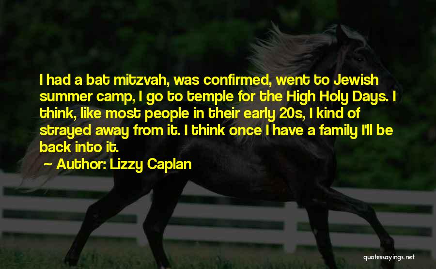 Lizzy Caplan Quotes: I Had A Bat Mitzvah, Was Confirmed, Went To Jewish Summer Camp, I Go To Temple For The High Holy