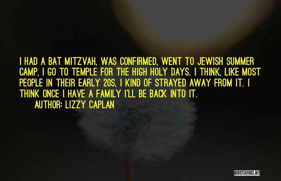 Lizzy Caplan Quotes: I Had A Bat Mitzvah, Was Confirmed, Went To Jewish Summer Camp, I Go To Temple For The High Holy