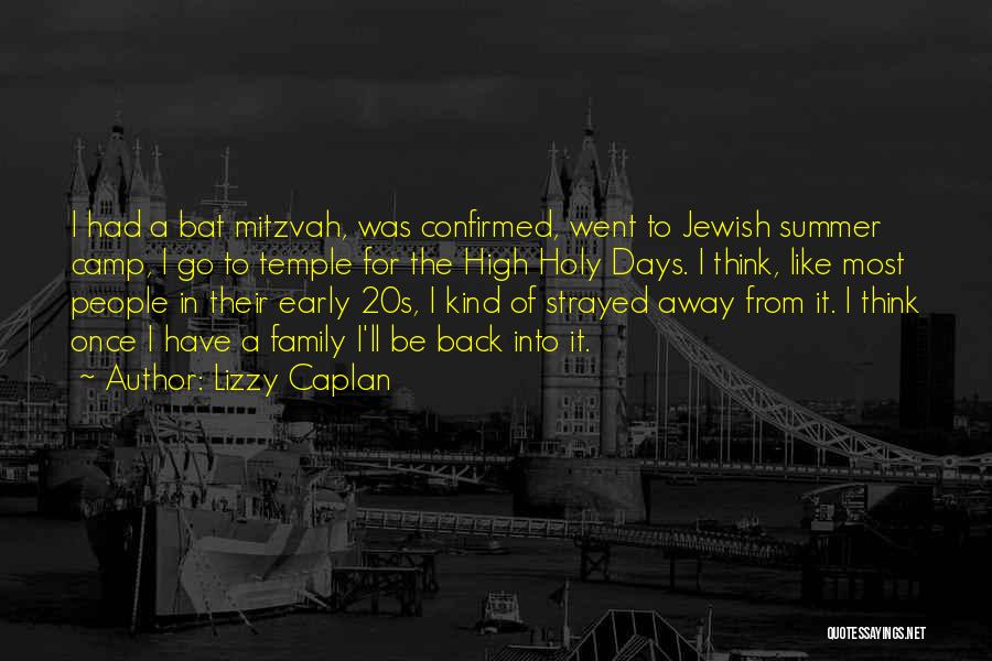 Lizzy Caplan Quotes: I Had A Bat Mitzvah, Was Confirmed, Went To Jewish Summer Camp, I Go To Temple For The High Holy