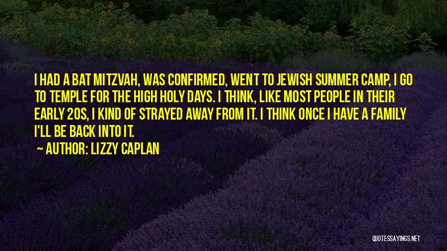 Lizzy Caplan Quotes: I Had A Bat Mitzvah, Was Confirmed, Went To Jewish Summer Camp, I Go To Temple For The High Holy