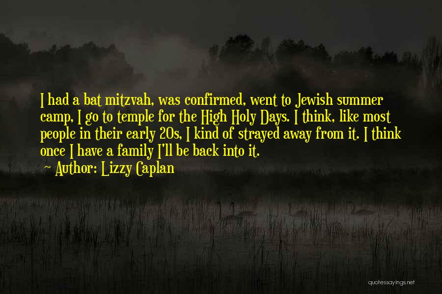 Lizzy Caplan Quotes: I Had A Bat Mitzvah, Was Confirmed, Went To Jewish Summer Camp, I Go To Temple For The High Holy