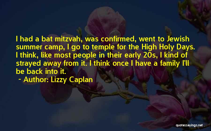Lizzy Caplan Quotes: I Had A Bat Mitzvah, Was Confirmed, Went To Jewish Summer Camp, I Go To Temple For The High Holy