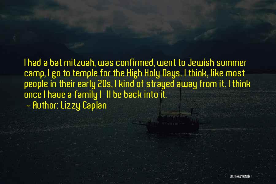 Lizzy Caplan Quotes: I Had A Bat Mitzvah, Was Confirmed, Went To Jewish Summer Camp, I Go To Temple For The High Holy