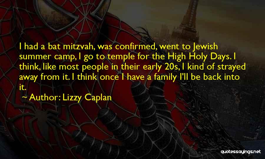Lizzy Caplan Quotes: I Had A Bat Mitzvah, Was Confirmed, Went To Jewish Summer Camp, I Go To Temple For The High Holy