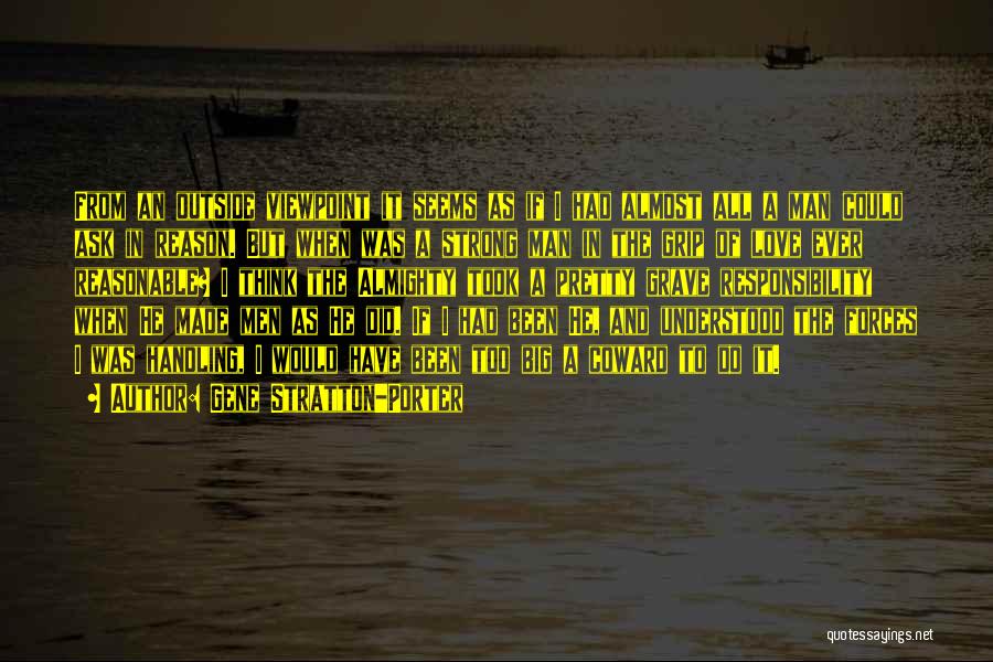 Gene Stratton-Porter Quotes: From An Outside Viewpoint It Seems As If I Had Almost All A Man Could Ask In Reason. But When