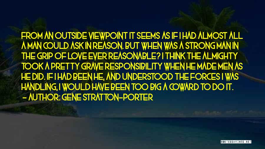 Gene Stratton-Porter Quotes: From An Outside Viewpoint It Seems As If I Had Almost All A Man Could Ask In Reason. But When