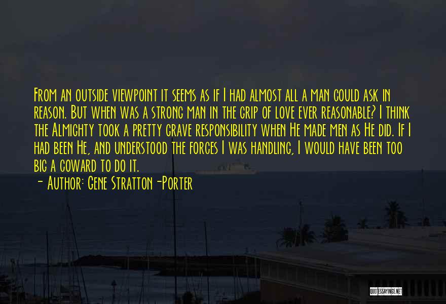 Gene Stratton-Porter Quotes: From An Outside Viewpoint It Seems As If I Had Almost All A Man Could Ask In Reason. But When