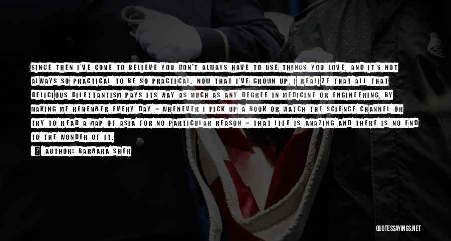 Barbara Sher Quotes: Since Then I've Come To Believe You Don't Always Have To Use Things You Love, And It's Not Always So