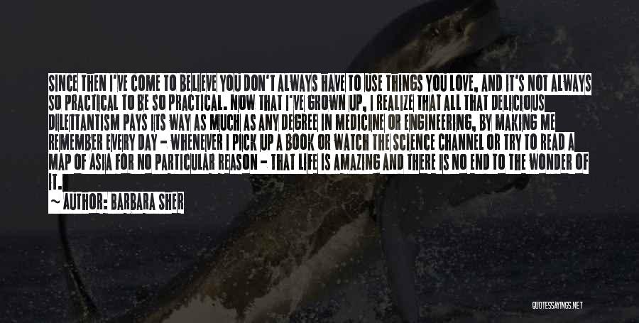 Barbara Sher Quotes: Since Then I've Come To Believe You Don't Always Have To Use Things You Love, And It's Not Always So