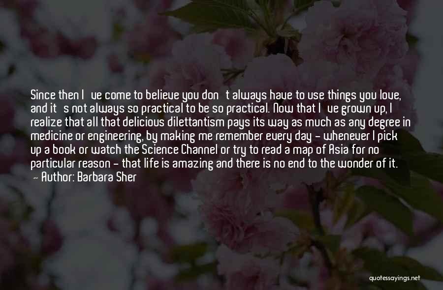 Barbara Sher Quotes: Since Then I've Come To Believe You Don't Always Have To Use Things You Love, And It's Not Always So