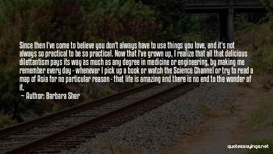 Barbara Sher Quotes: Since Then I've Come To Believe You Don't Always Have To Use Things You Love, And It's Not Always So