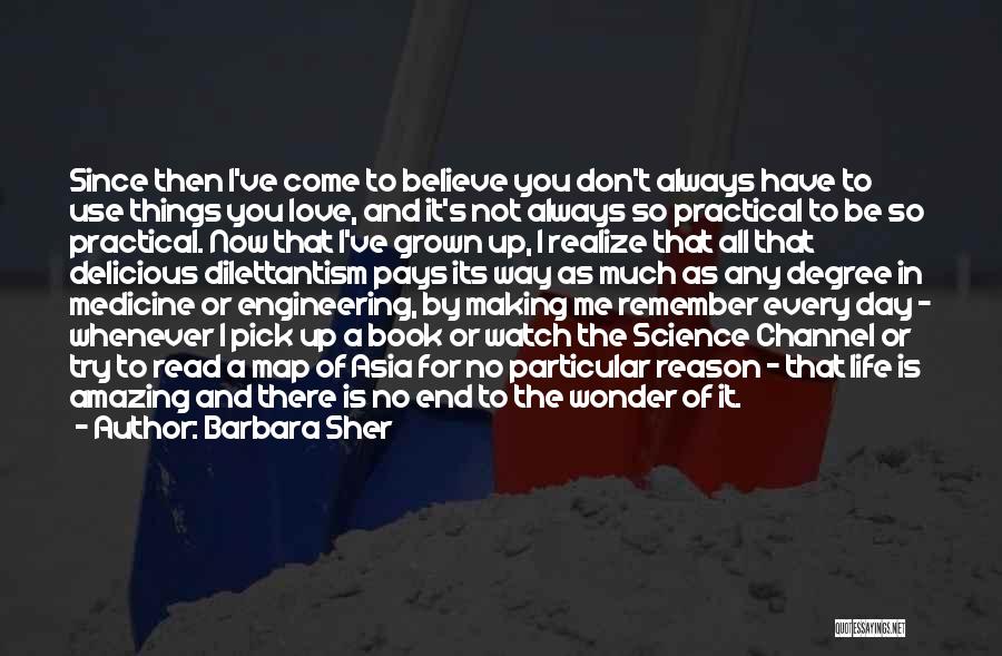 Barbara Sher Quotes: Since Then I've Come To Believe You Don't Always Have To Use Things You Love, And It's Not Always So