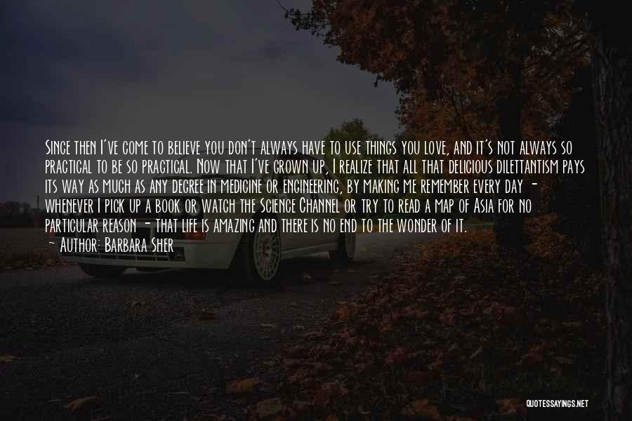 Barbara Sher Quotes: Since Then I've Come To Believe You Don't Always Have To Use Things You Love, And It's Not Always So