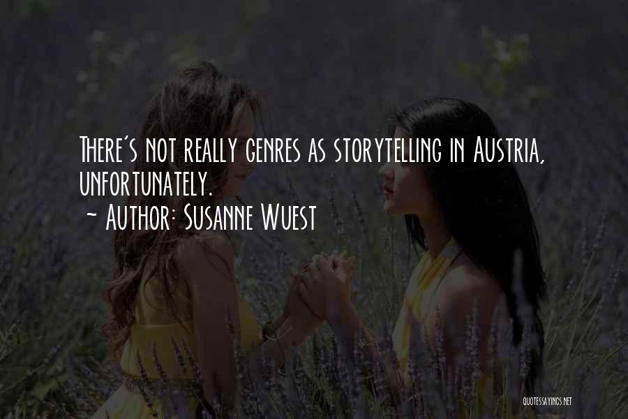 Susanne Wuest Quotes: There's Not Really Genres As Storytelling In Austria, Unfortunately.