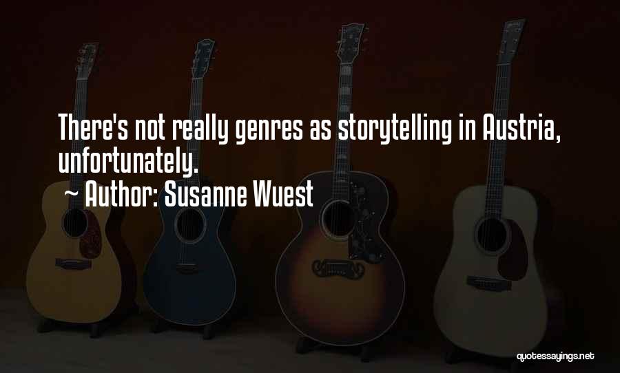 Susanne Wuest Quotes: There's Not Really Genres As Storytelling In Austria, Unfortunately.