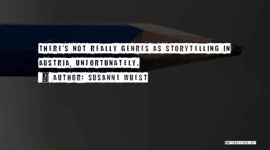 Susanne Wuest Quotes: There's Not Really Genres As Storytelling In Austria, Unfortunately.