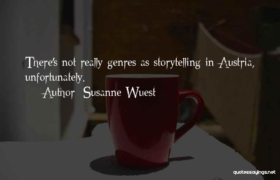 Susanne Wuest Quotes: There's Not Really Genres As Storytelling In Austria, Unfortunately.