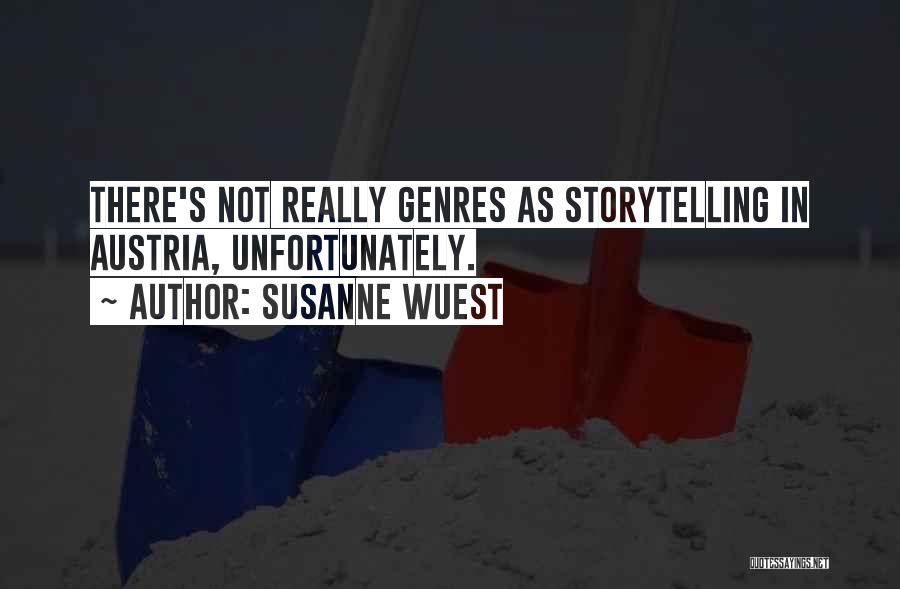 Susanne Wuest Quotes: There's Not Really Genres As Storytelling In Austria, Unfortunately.