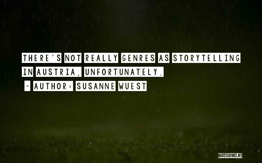 Susanne Wuest Quotes: There's Not Really Genres As Storytelling In Austria, Unfortunately.